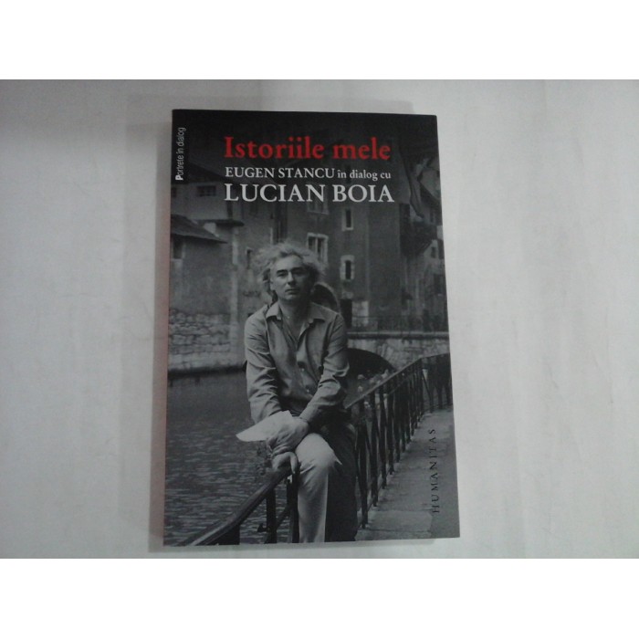ISTORIILE MELE  -  EUGEN STANCU IN DIALOG CU LUCIAN BOIA    
